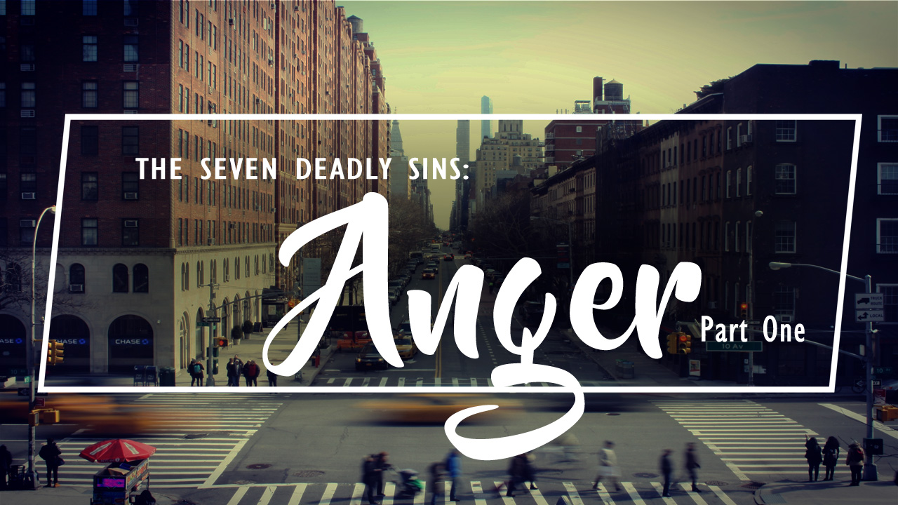 the-seven-deadly-sins-the-deadly-sin-of-anger-part-one-church-of