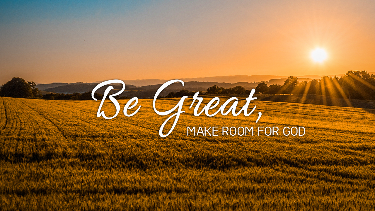 Be Great, Make Room For God - Church of Pentecost