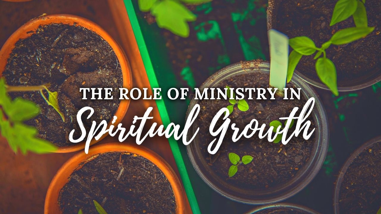 The Role Of Ministry In Spiritual Growth - Church of Pentecost