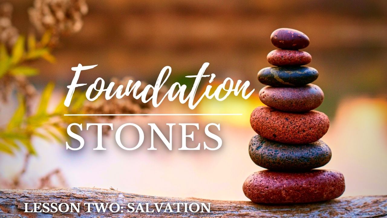 Foundation Stones - Lesson Two: Salvation - Church Of Pentecost