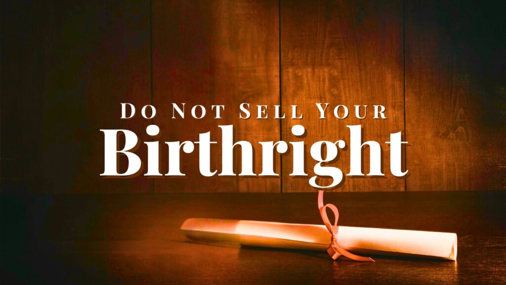 The current image has no alternative text. The file name is: 03_22_26-Do-Not-Sell-Your-Birthright.jpg