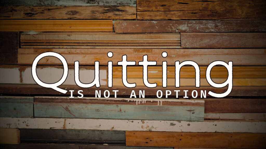 The current image has no alternative text. The file name is: 03_22_26-Quitting-Is-Not-An-Option.jpg