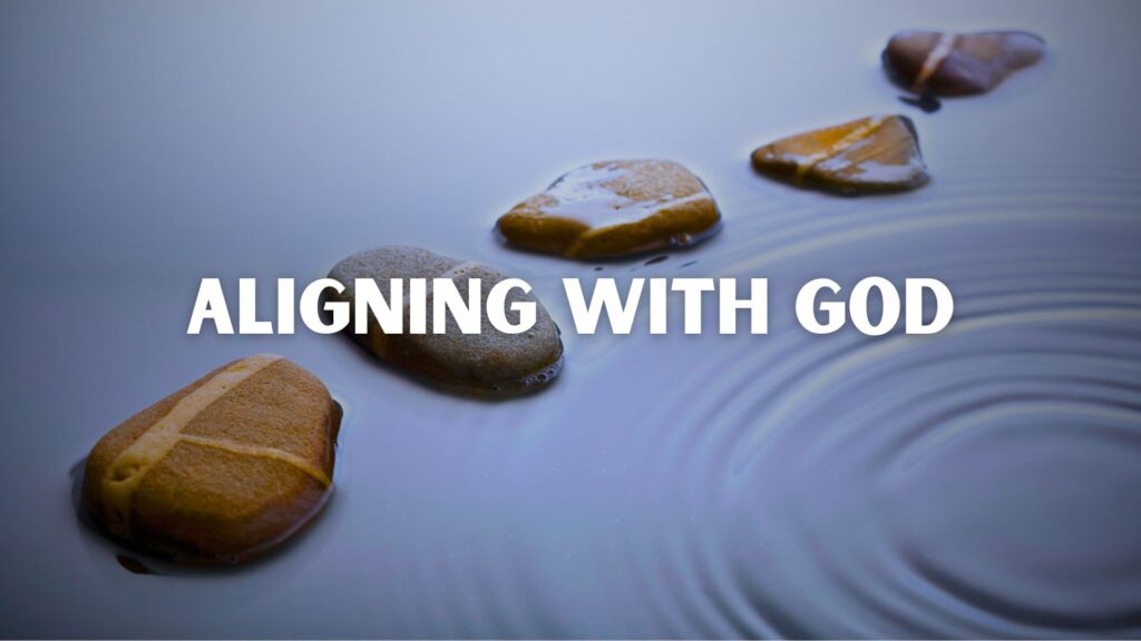 The current image has no alternative text. The file name is: 04_08_26-Aligning-With-God.jpg